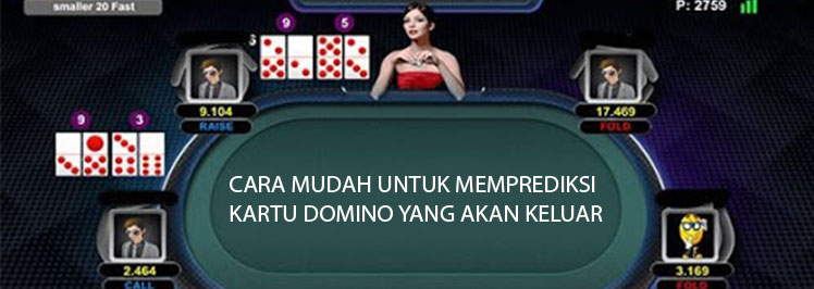 Cara Mudah Untuk Memprediksi Kartu Domino Yang Akan Keluar