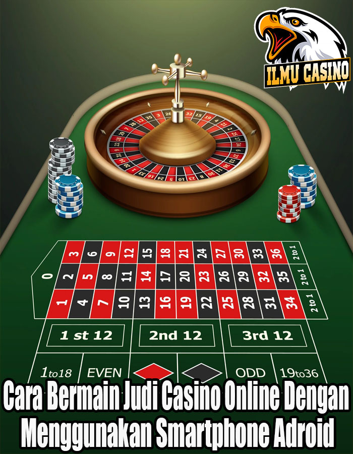 Cara Bermain Judi Casino Online Dengan Menggunakan Smartphone Adroid