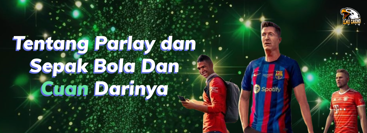 Tentang Parlay dan Sepak Bola Dan Cuan Darinya